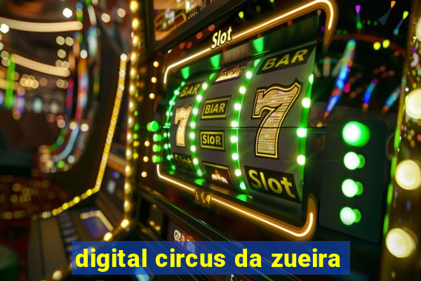 digital circus da zueira